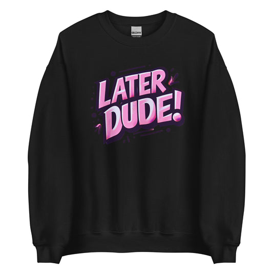 Pink Later Dude Unisex Sweatshirt