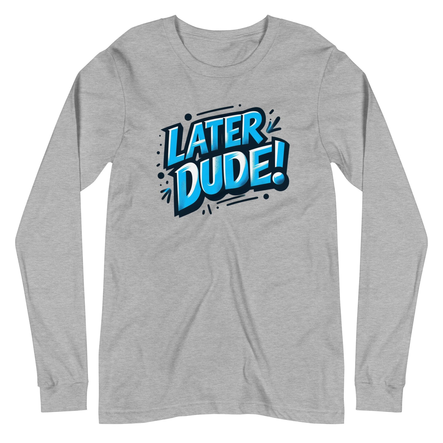 Later Dude Unisex Long Sleeve Tee