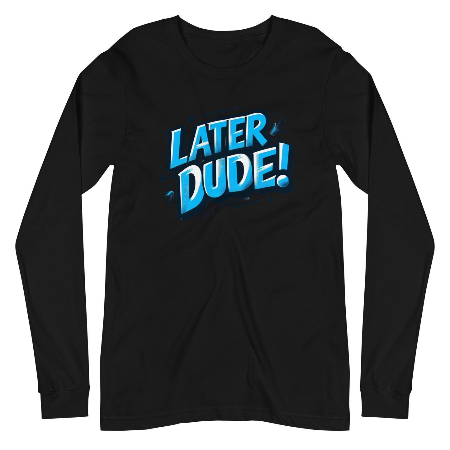 Later Dude Unisex Long Sleeve Tee