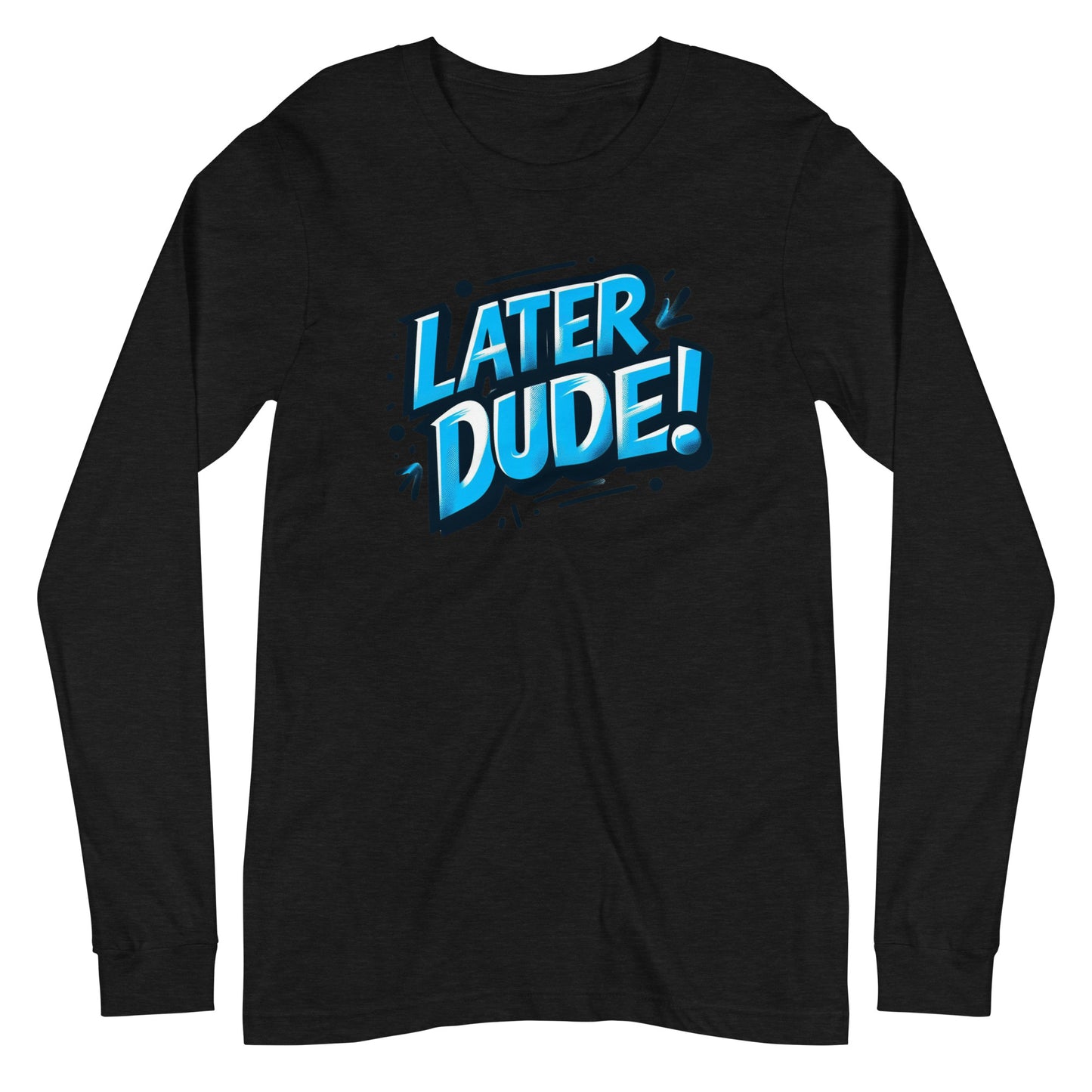 Later Dude Unisex Long Sleeve Tee