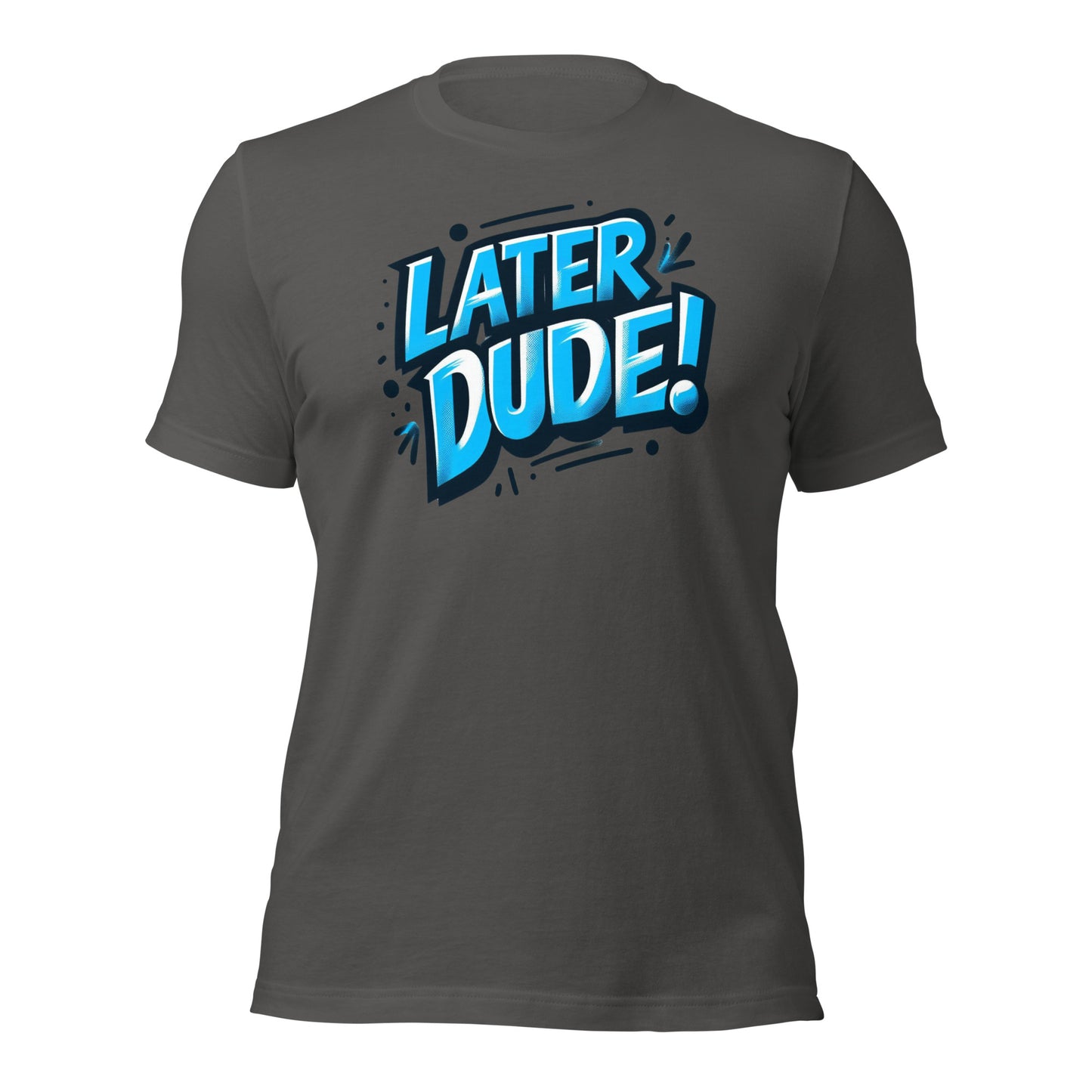 Later Dude Unisex T-Shirt