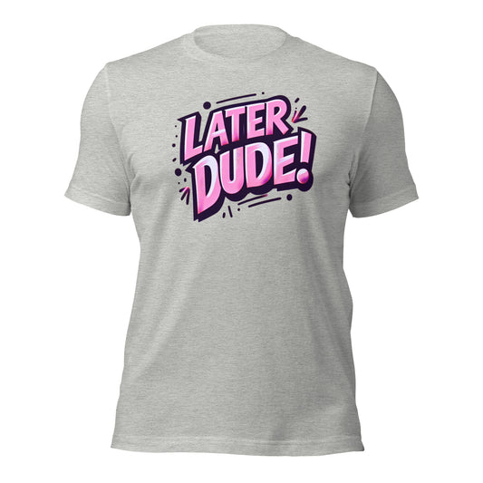 Pink Later Dude Unisex t-shirt