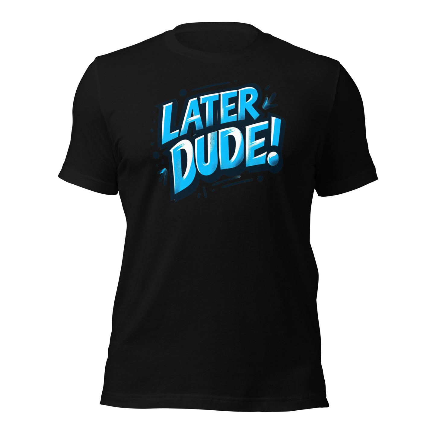 Later Dude Unisex T-Shirt