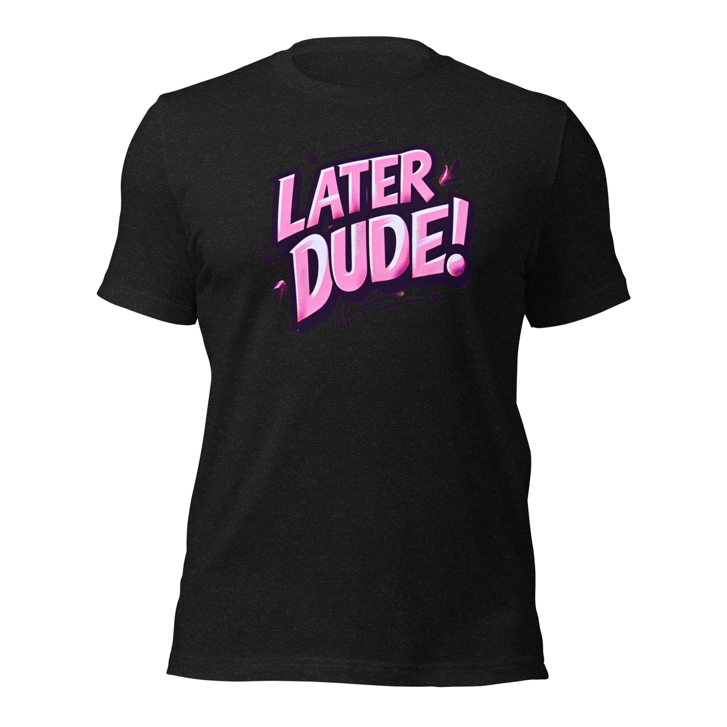Pink Later Dude Unisex t-shirt