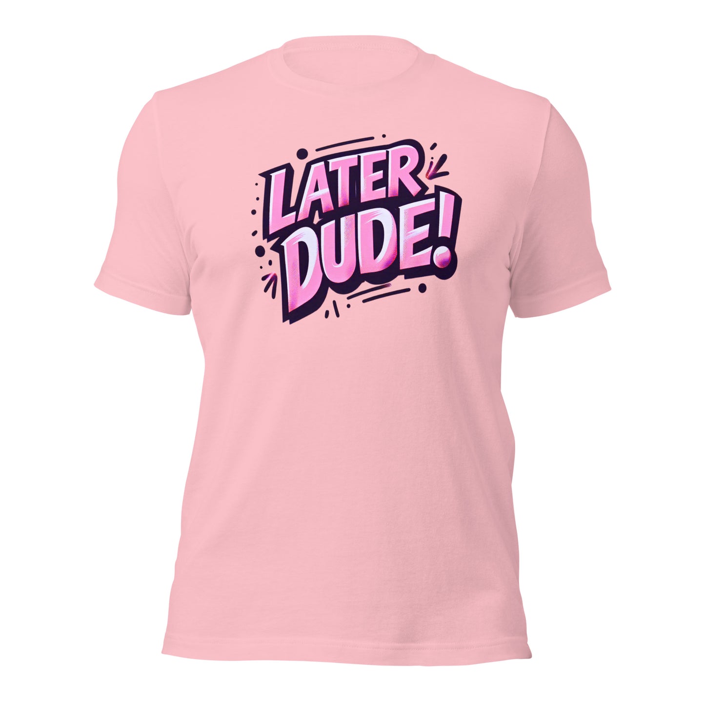 Pink Later Dude Unisex t-shirt