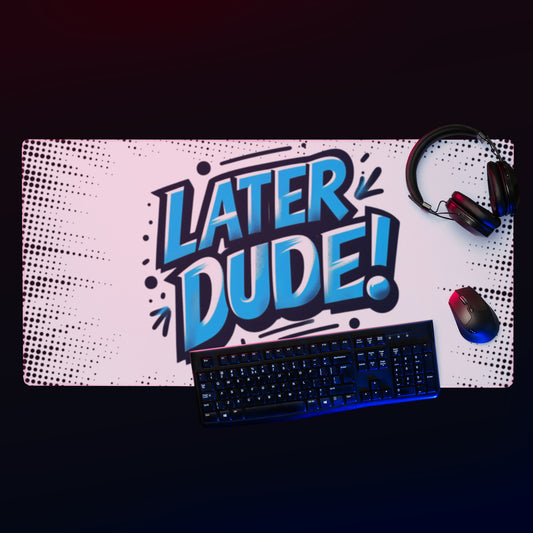 Later Dude Gaming mouse pad