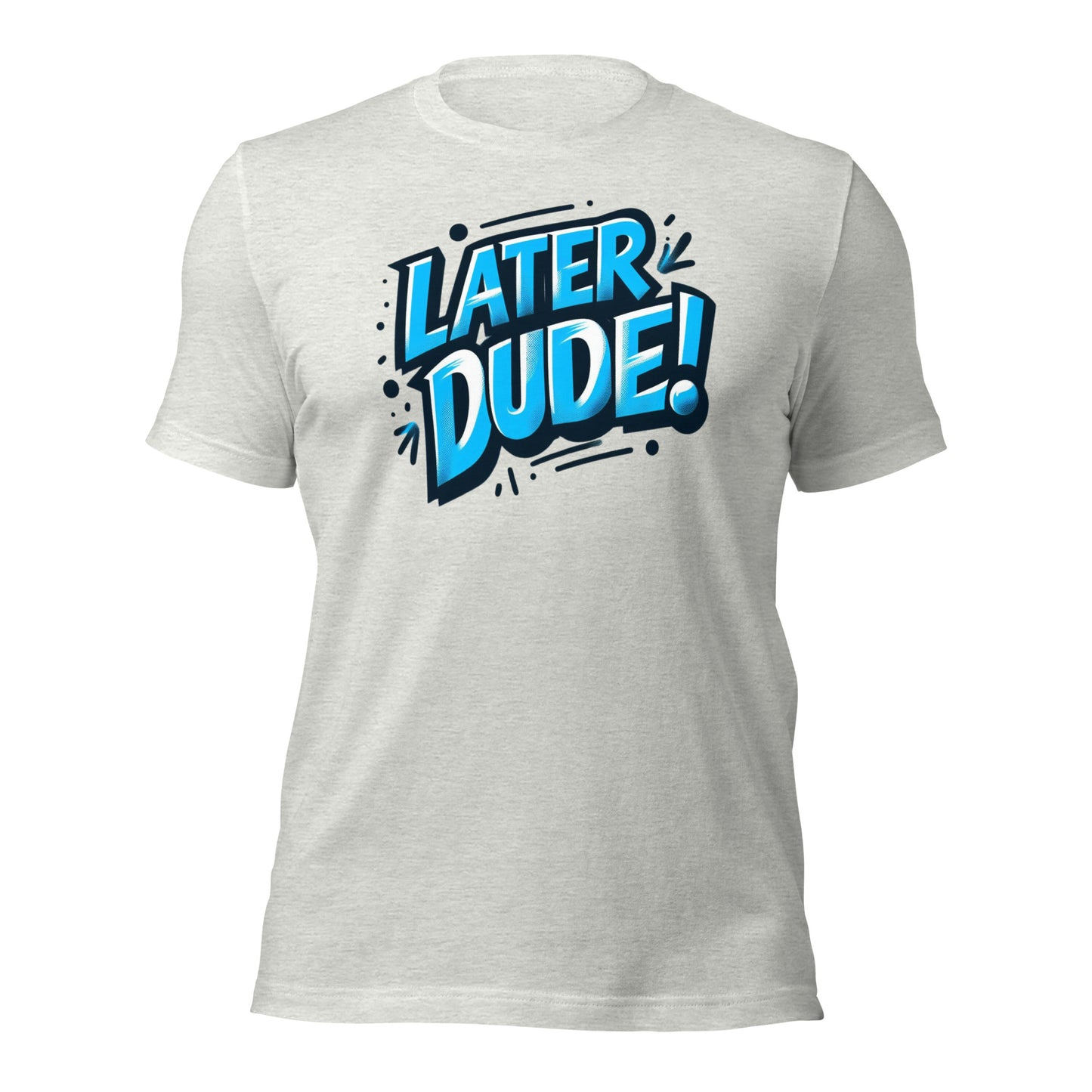 Later Dude Unisex T-Shirt