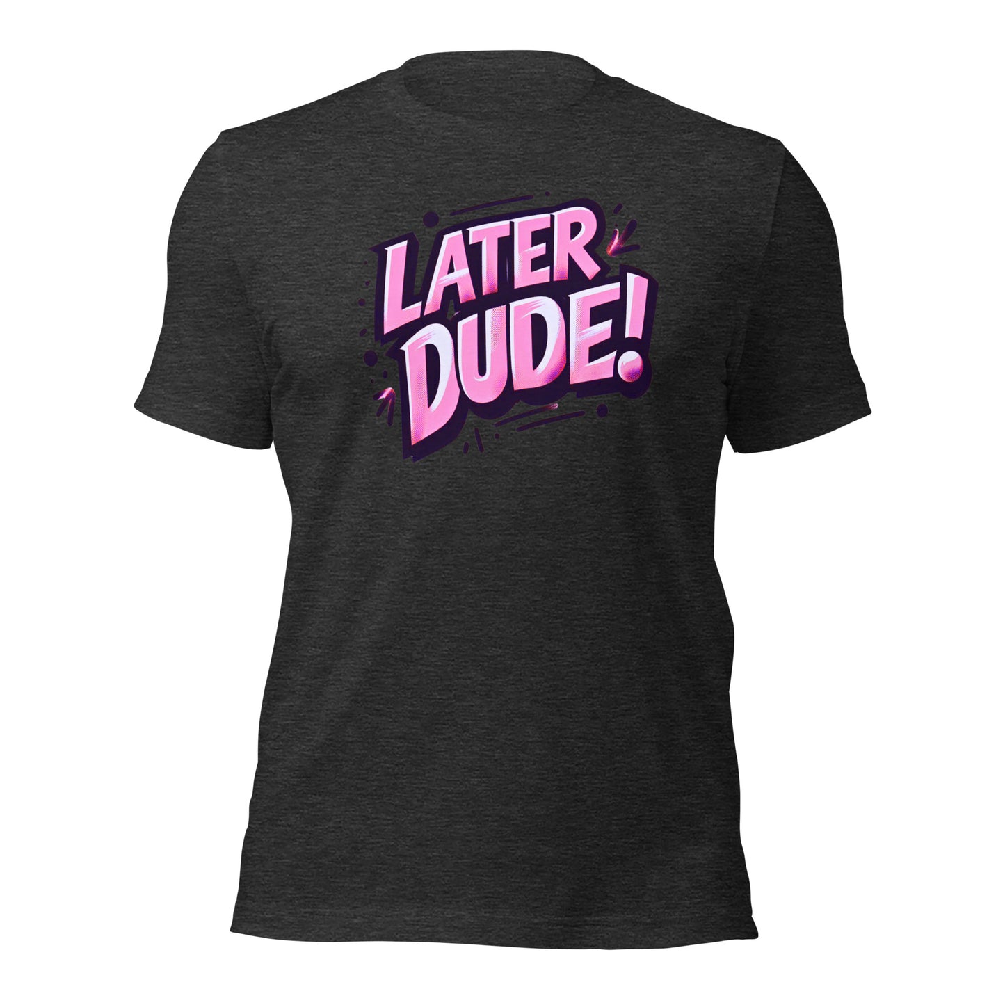 Pink Later Dude Unisex t-shirt