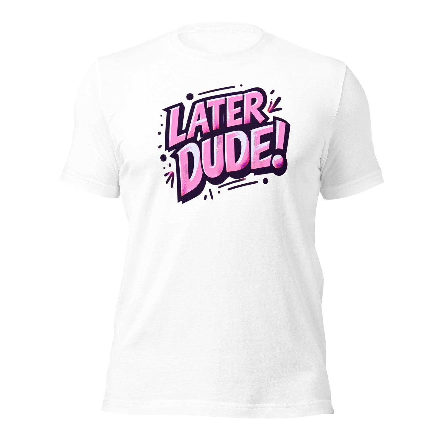 Pink Later Dude Unisex t-shirt